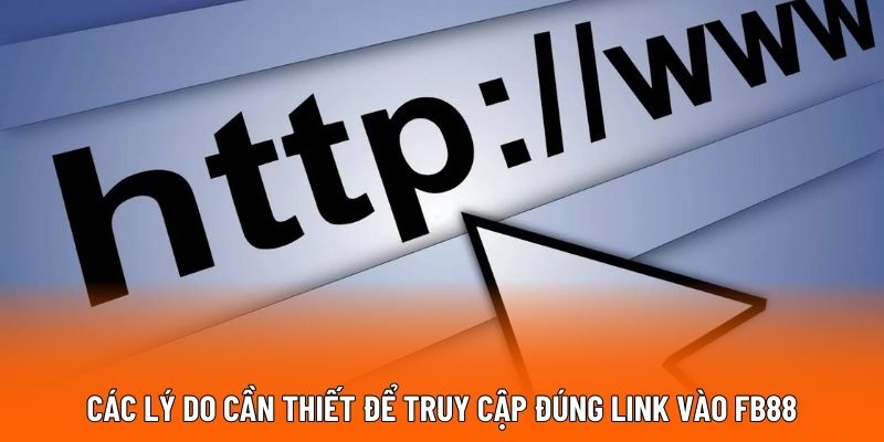Các lý do cần thiết để truy cập đúng link vào FB88