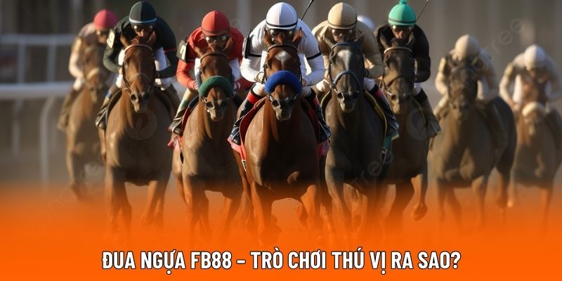 Đua ngựa FB88 – trò chơi thú vị ra sao?
