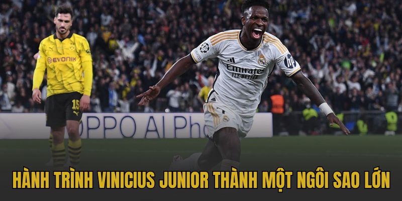 hanh trinh vinicius junior thanh mot ngoi sao lon