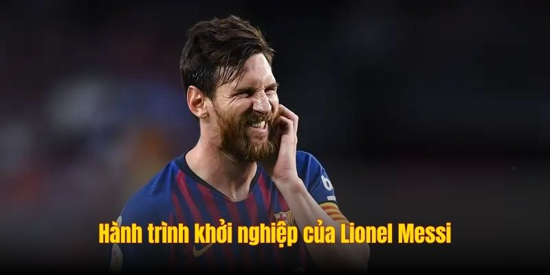 Hành trình khởi nghiệp của Lionel Messi