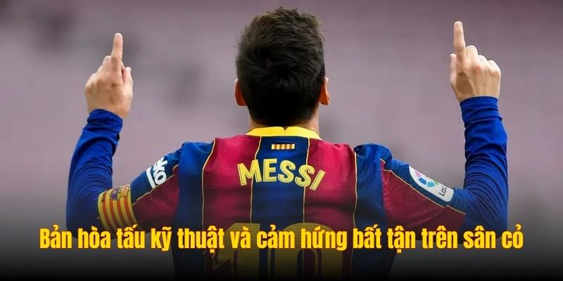 Bản hòa tấu kỹ thuật và cảm hứng bất tận trên sân cỏ