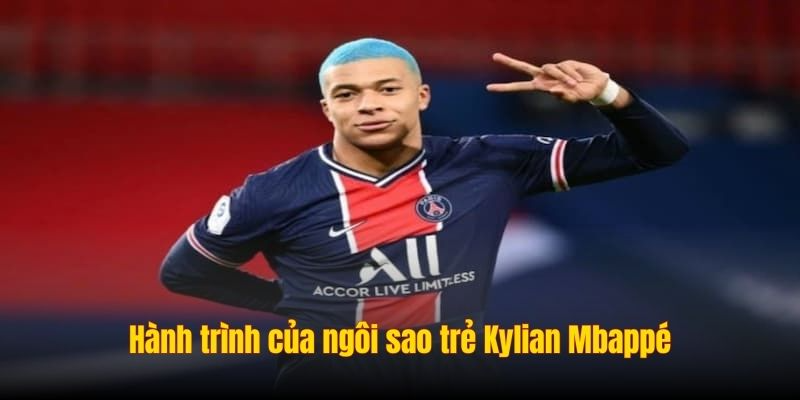 Hành trình của ngôi sao trẻ Kylian Mbappé
