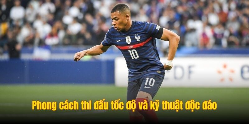 Phong cách thi đấu tốc độ và kỹ thuật độc đáo