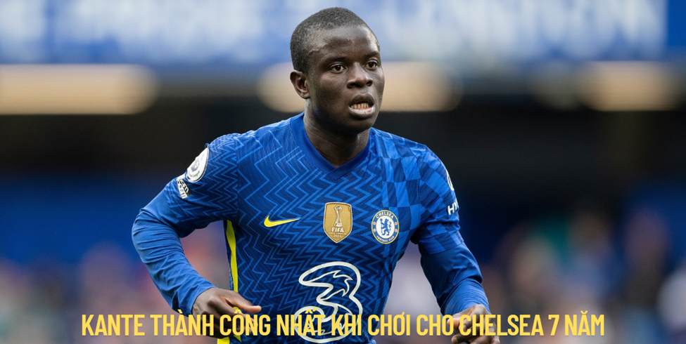 Kante thành công nhất khi chơi cho Chelsea 7 năm