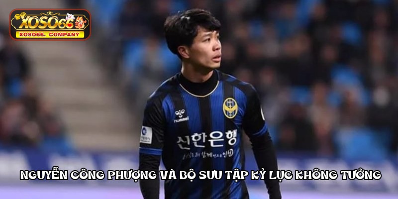 nguyen cong phuong va bo suu tap ky luc khong tuong