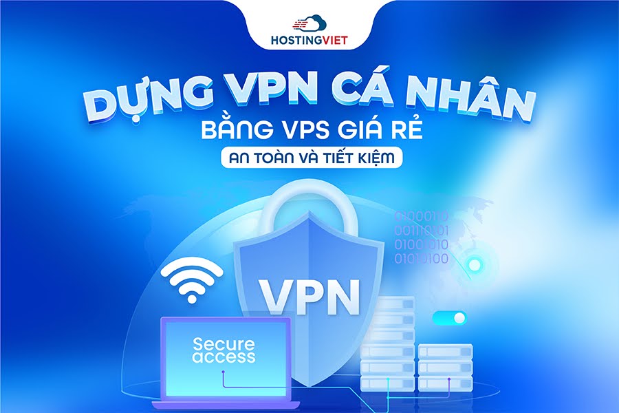 Dựng VPN cá nhân bằng VPS giá rẻ - An toàn và tiết kiệm