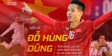 Đỗ Hùng Dũng – Bản lĩnh và sự kiên cường bền bỉ